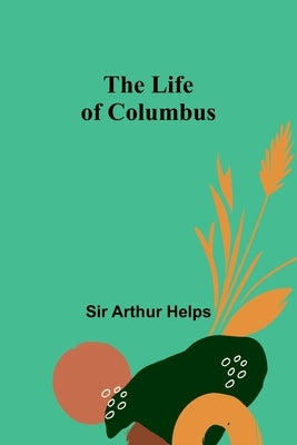 The Life of Columbus by Arthur Helps