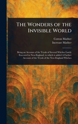 The Wonders of the Invisible World by Mather, Cotton