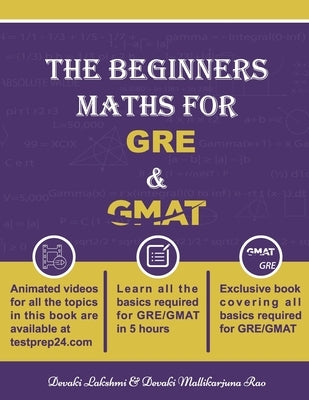 The Beginners Maths for GRE & GMAT: GRE GMAT Maths by Rao, Devaki Mallikarjuna