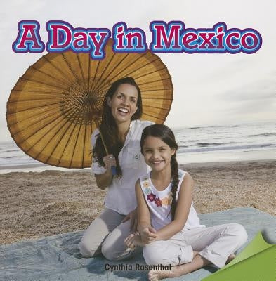 A Day in Mexico by Rosenthal, Cynthia