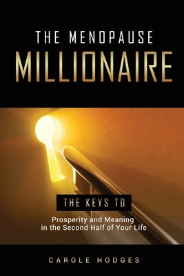The Menopause Millionaire: A Guide to Prosperity and Meaning in the Second Half of Your Life by Hodges, Carole