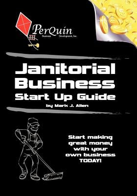 Janitorial Business Start-Up Guide by Allen, Mark J.
