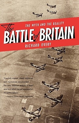 The Battle of Britain: The Myth and the Reality by Overy, Richard J.