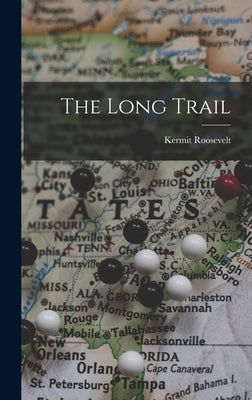 The Long Trail by Roosevelt, Kermit