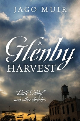 A Glenby Harvest: Little Cobby and other sketches by Muir, Jago