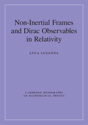 Non-Inertial Frames and Dirac Observables in Relativity by Lusanna, Luca
