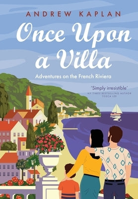 Once Upon a Villa: Adventures on the French Riviera by Kaplan, Andrew