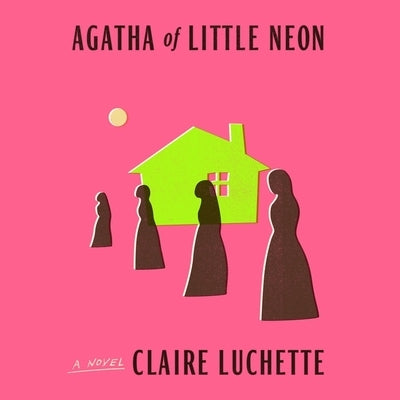 Agatha of Little Neon by Luchette, Claire