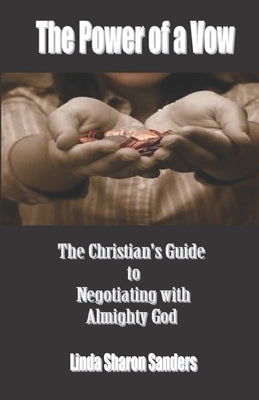 The Power of the Vow: How to Negotiate with God Almighty by Sanders, Linda Sharon