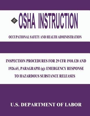 OSHA Instruction: Inspection Procedures for 29 CFR 1910.120 and 1926.65, Paragraph (q): Emergency Response to Hazardous Substance Releas by Administration, Occupational Safety and