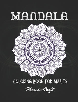 Mandala Coloring Book For Adults: 50 Beautiful Mandalas for Stress Relief and Relaxation by Craft, Phoenix