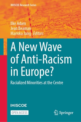 A New Wave of Anti-Racism in Europe?: Racialized Minorities at the Centre by Adam, Ilke