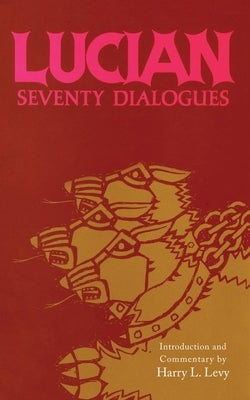Lucian: Seventy Dialogues by Levy, Harry Louis