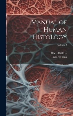 Manual of Human Histology; Volume 2 by Kölliker, Albert