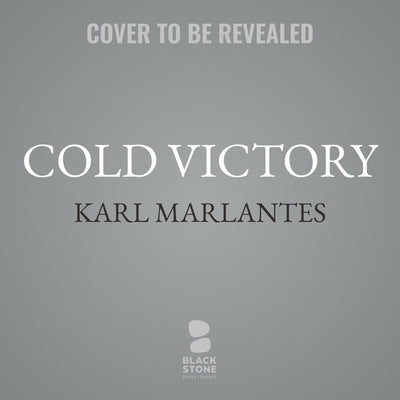 Cold Victory by Marlantes, Karl