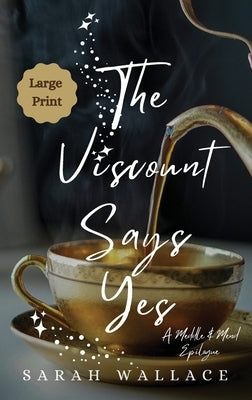 The Viscount Says Yes: A Meddle & Mend Epilogue - Large Print by Wallace, Sarah