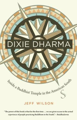 Dixie Dharma: Inside a Buddhist Temple in the American South by Wilson, Jeff