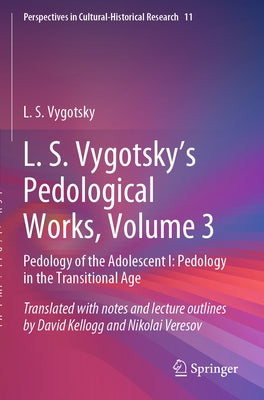 L. S. Vygotsky's Pedological Works, Volume 3: Pedology of the Adolescent I: Pedology in the Transitional Age by Vygotsky, L. S.