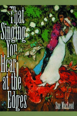 That Singing You Hear at the Edges by MacLeod, Sue