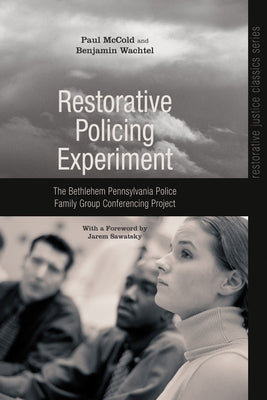 Restorative Policing Experiment: The Bethlehem Pennsylvania Police Family Group Conferencing Project by McCold, Paul