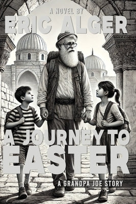 A Journey to Easter: A Grandpa Joe Story (Series) by Alger, Eric C.