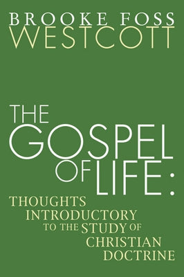 The Gospel of Life by Westcott, B. F.