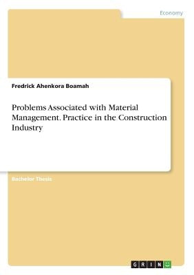 Problems Associated with Material Management. Practice in the Construction Industry by Boamah, Fredrick Ahenkora