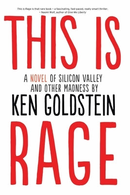 This is Rage: A Novel of Silicon Valley and Other Madness by Goldstein, Ken