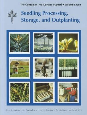 Container Tree Nursery Manual: Seedling Processing, Storage, and Outplanting by Forest Service