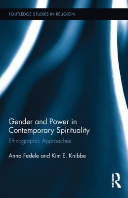 Gender and Power in Contemporary Spirituality: Ethnographic Approaches by Fedele, Anna