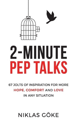 2-Minute Pep Talks: 67 Jolts of Inspiration for More Hope, Comfort, and Love in Any Situation by Göke, Niklas