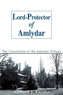 Lord-Protector of Amlydar: The Conclusion of the Amlydar Trilogy by Farides, Clifford J.