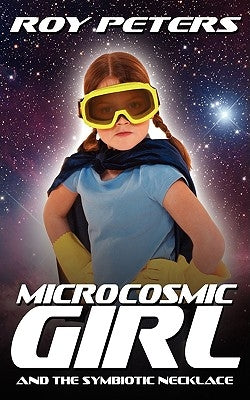Microcosmic Girl and the Symbiotic Necklace by Peters, Roy