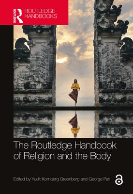 The Routledge Handbook of Religion and the Body by Kornberg Greenberg, Yudit