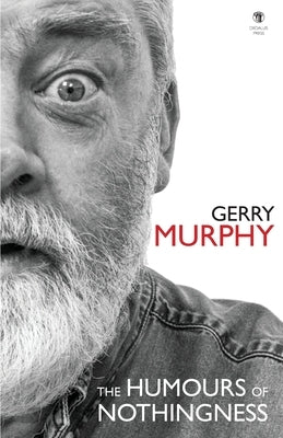The Humours of Nothingness by Murphy, Gerry