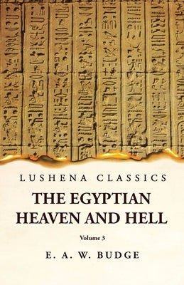 The Egyptian Heaven and Hell Volume 3 by Ernest Alfred Wallis Budge