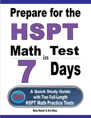 Prepare for the HSPT Math Test in 7 Days: A Quick Study Guide with Two Full-Length HSPT Math Practice Tests by Nazari, Reza