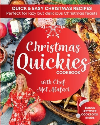 Christmas QUICKIES Cookbook + Bonus Leftovers Book: Festive Cooking with The Happy Chef by Alafaci, Melanie