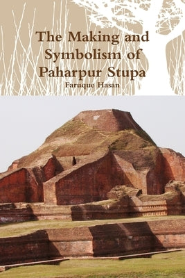 The Making and Symbolism of Paharpur Stupa by Hasan, Faruque