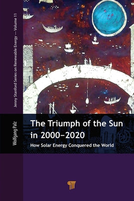The Triumph of the Sun in 2000-2020: How Solar Energy Conquered the World by Palz, Wolfgang