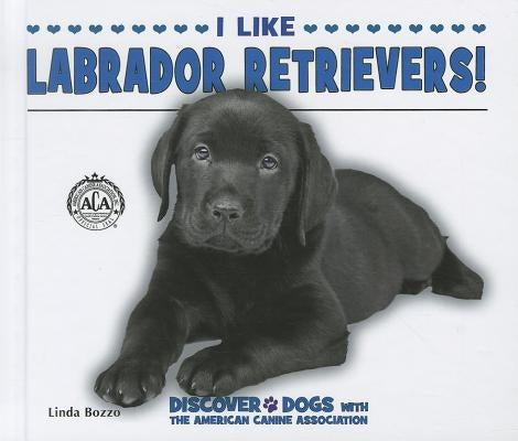 I Like Labrador Retrievers! by Bozzo, Linda