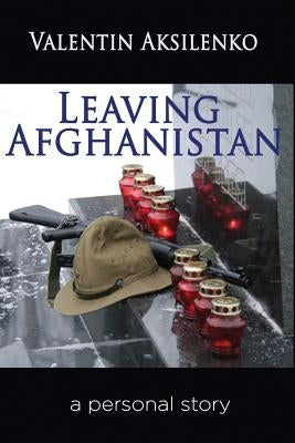 Leaving Afghanistan: a personal story by Aksilenko, Valentin