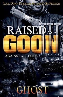 Raised as a Goon 3: Against All Odds by Ghost