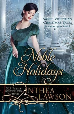 Noble Holidays: Four Sweet Victorian Christmas Novellas by Lawson, Anthea