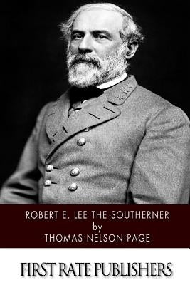 Robert E. Lee The Southerner by Page, Thomas Nelson
