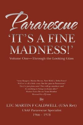 Pararescue 'It's a Fine Madness!': Book I 'Through the Looking Glass' by Caldwell, Martin F.