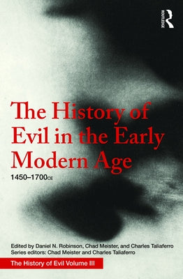 The History of Evil in the Early Modern Age: 1450-1700 CE by Robinson, Daniel