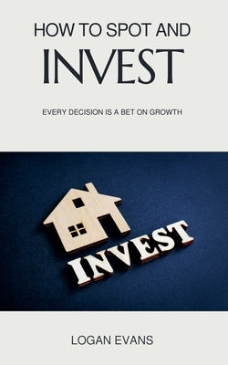 How to Spot and Invest by Evans, Logan