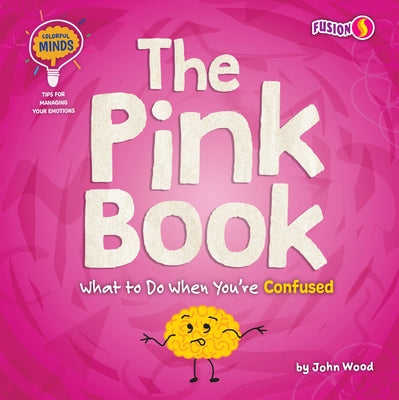 The Pink Book: What to Do When You're Confused by Wood, John