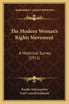 The Modern Woman's Rights Movement: A Historical Survey (1912) by Schirmacher, Kaethe